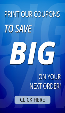 Print our Coupons to Save Big on your next order!.